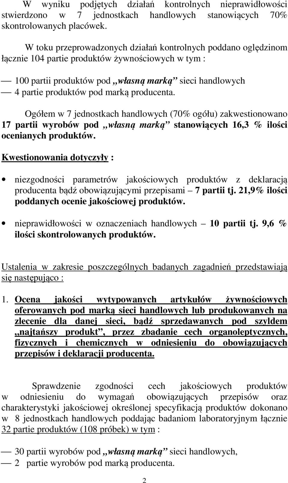 producenta. Ogółem w 7 jednostkach handlowych (70% ogółu) zakwestionowano 17 partii wyrobów pod własną marką stanowiących 16,3 % ilości ocenianych produktów.