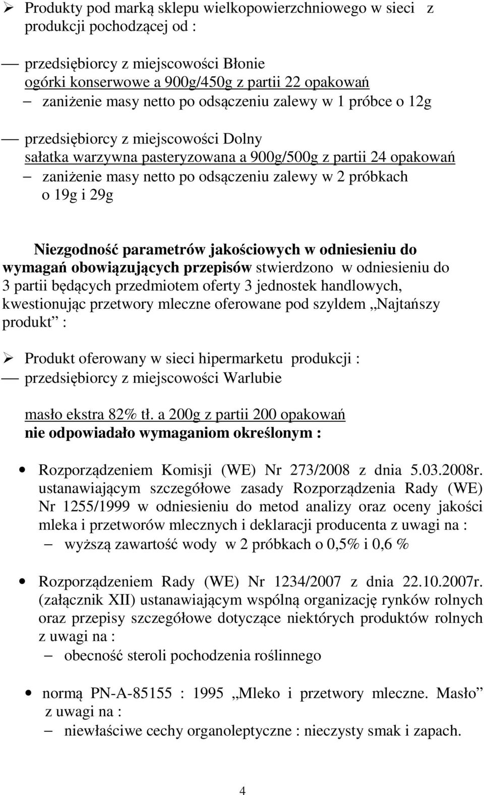 29g Niezgodność parametrów jakościowych w odniesieniu do wymagań obowiązujących przepisów stwierdzono w odniesieniu do 3 partii będących przedmiotem oferty 3 jednostek handlowych, kwestionując