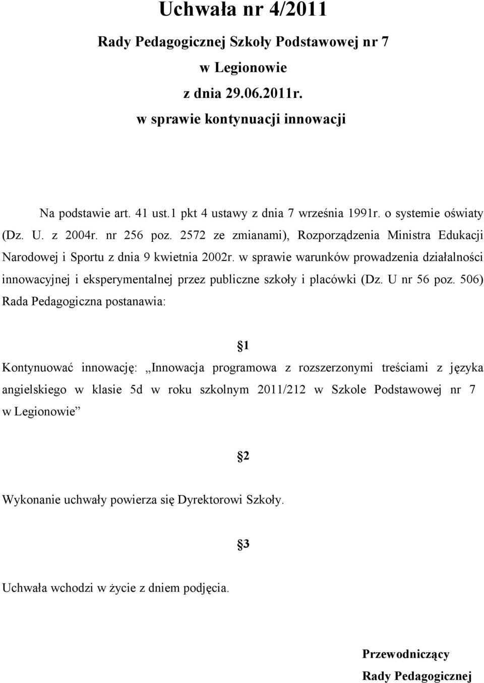 w sprawie warunków prowadzenia działalności innowacyjnej i eksperymentalnej przez publiczne szkoły i placówki (Dz. U nr 56 poz.