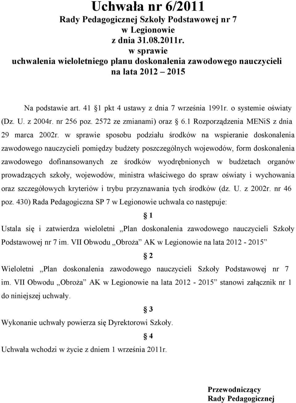 w sprawie sposobu podziału środków na wspieranie doskonalenia zawodowego nauczycieli pomiędzy budżety poszczególnych wojewodów, form doskonalenia zawodowego dofinansowanych ze środków wyodrębnionych