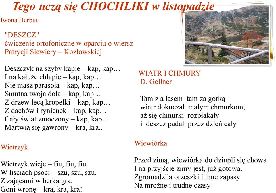 W liściach psoci szu, szu, szu. Z zającami w berka gra. Goni wronę kra, kra, kra! WIATR I CHMURY D.