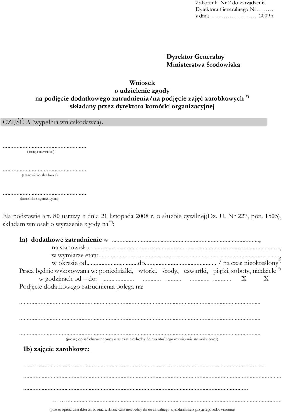 (wypełnia wnioskodawca). ( imię i nazwisko) (stanowisko słuŝbowe) (komórka organizacyjna) Na podstawie art. 80 ustawy z dnia 21 listopada 2008 r. o słuŝbie cywilnej(dz. U. Nr 227, poz.