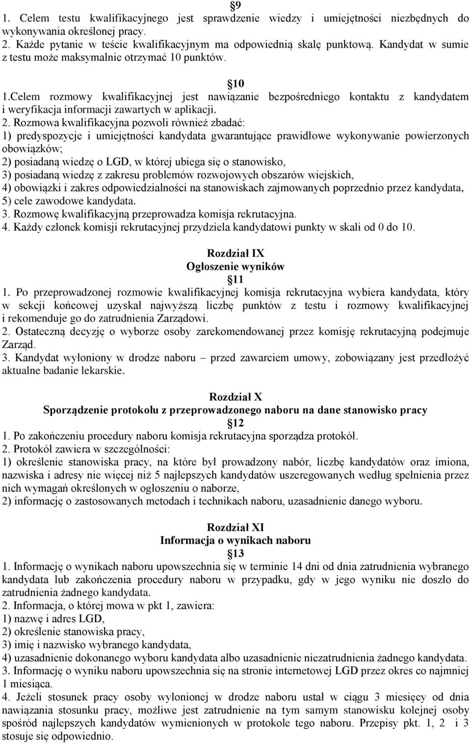 2. Rozmowa kwalifikacyjna pozwoli również zbadać: 1) predyspozycje i umiejętności kandydata gwarantujące prawidłowe wykonywanie powierzonych obowiązków; 2) posiadaną wiedzę o LGD, w której ubiega się