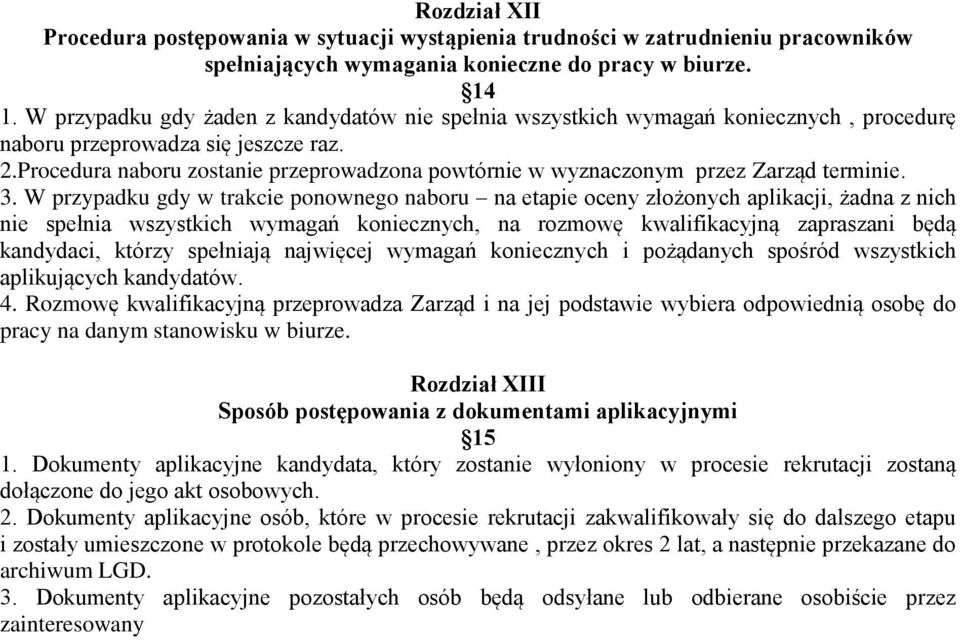 Procedura naboru zostanie przeprowadzona powtórnie w wyznaczonym przez Zarząd terminie. 3.