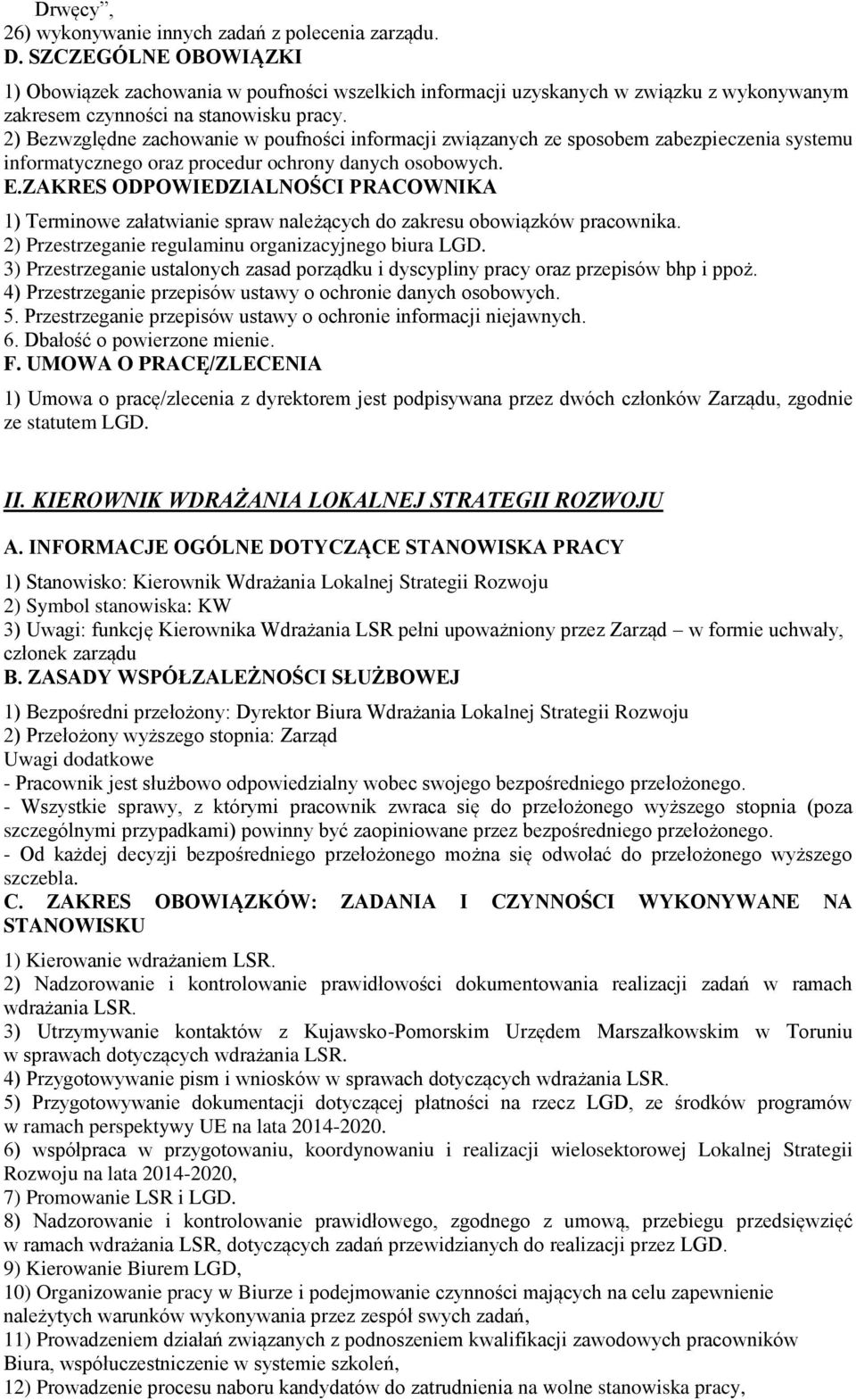 2) Bezwzględne zachowanie w poufności informacji związanych ze sposobem zabezpieczenia systemu informatycznego oraz procedur ochrony danych osobowych. E.