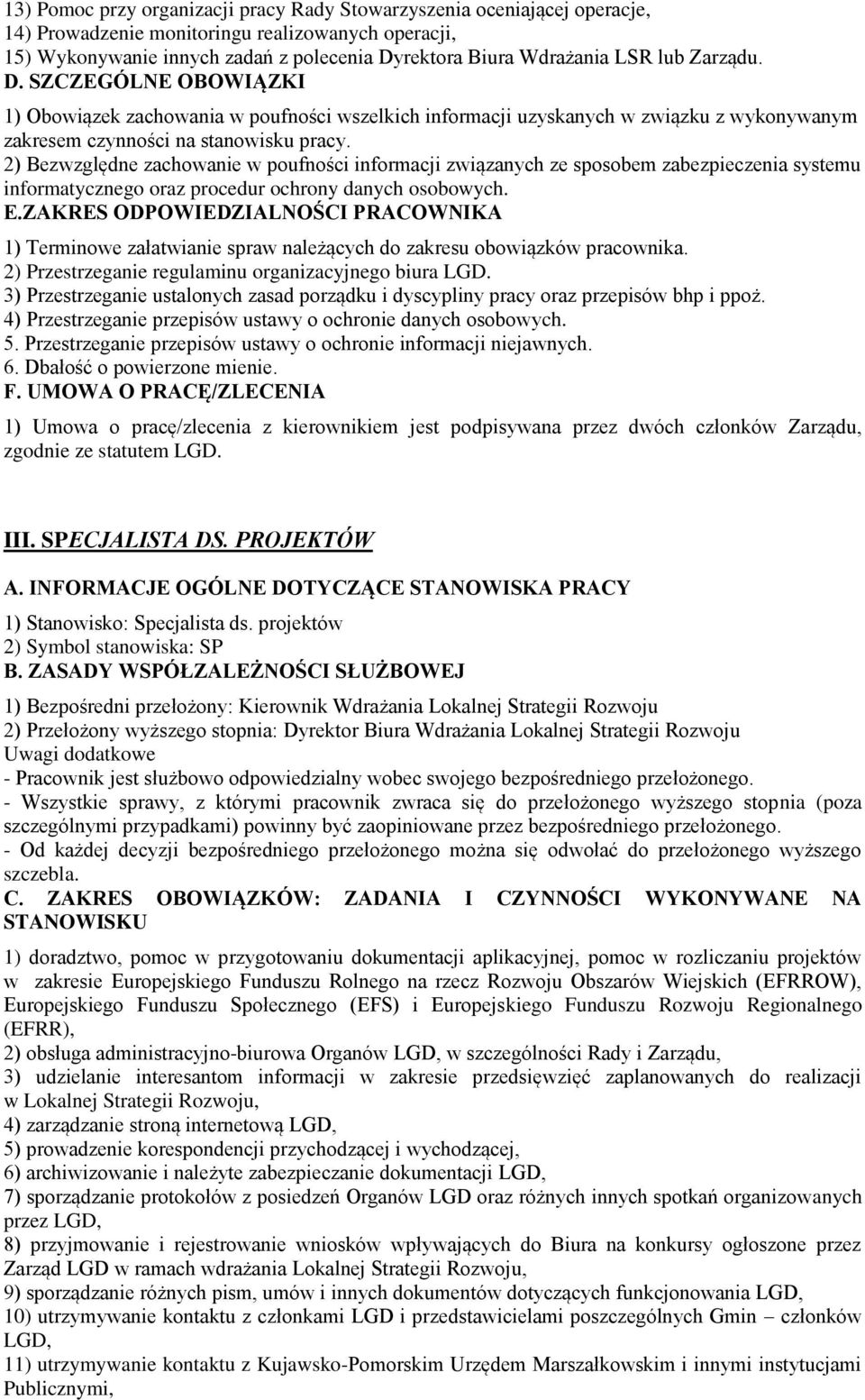 2) Bezwzględne zachowanie w poufności informacji związanych ze sposobem zabezpieczenia systemu informatycznego oraz procedur ochrony danych osobowych. E.