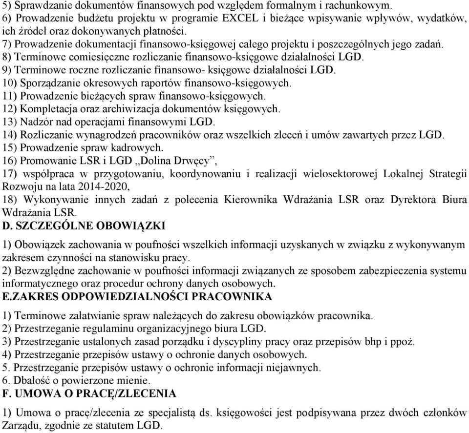 7) Prowadzenie dokumentacji finansowo-księgowej całego projektu i poszczególnych jego zadań. 8) Terminowe comiesięczne rozliczanie finansowo-księgowe działalności LGD.