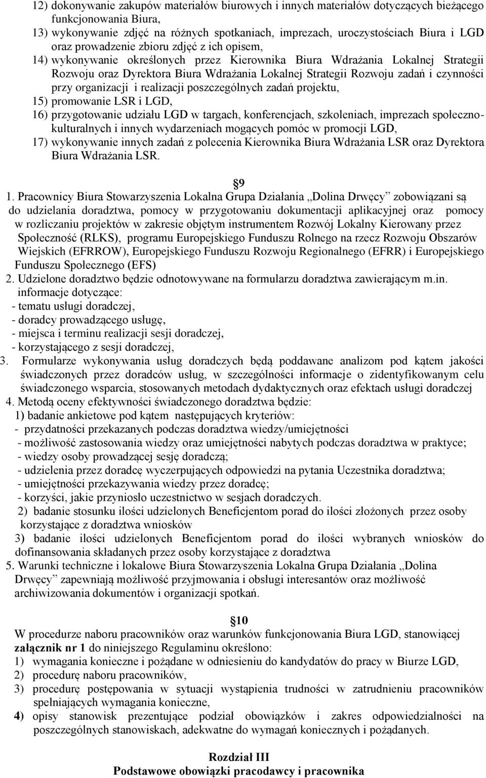 czynności przy organizacji i realizacji poszczególnych zadań projektu, 15) promowanie LSR i LGD, 16) przygotowanie udziału LGD w targach, konferencjach, szkoleniach, imprezach społecznokulturalnych i