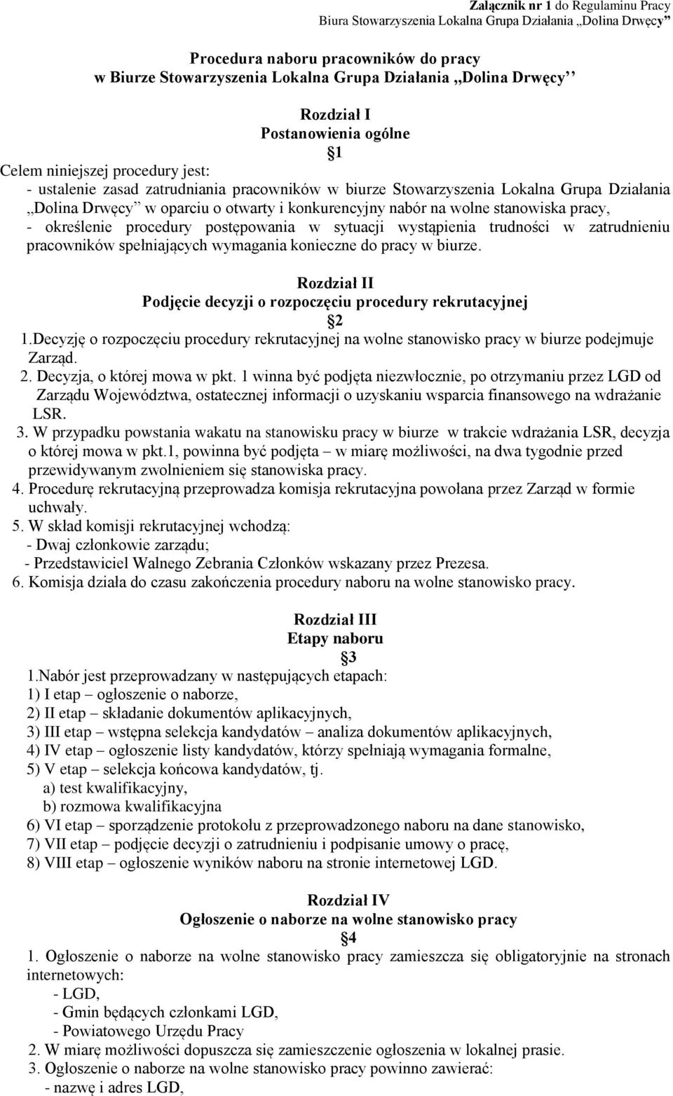 konkurencyjny nabór na wolne stanowiska pracy, - określenie procedury postępowania w sytuacji wystąpienia trudności w zatrudnieniu pracowników spełniających wymagania konieczne do pracy w biurze.