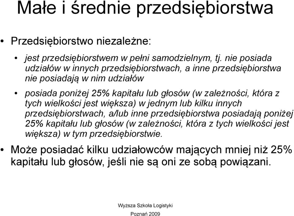 (w zależności, która z tych wielkości jest większa) w jednym lub kilku innych przedsiębiorstwach, a/lub inne przedsiębiorstwa posiadają poniżej