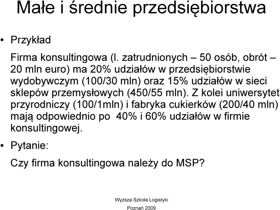 (100/30 mln) oraz 15% udziałów w sieci sklepów przemysłowych (450/55 mln).