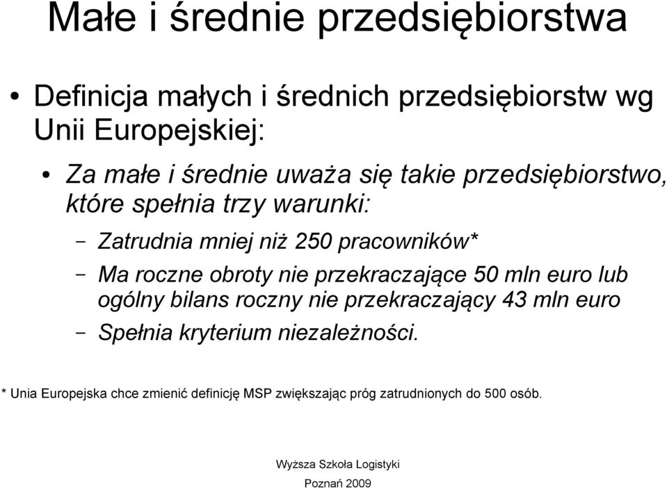 nie przekraczające 50 mln euro lub ogólny bilans roczny nie przekraczający 43 mln euro Spełnia