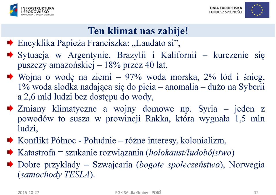 ziemi 97% woda morska, 2% lód i śnieg, 1% woda słodka nadająca się do picia anomalia dużo na Syberii a 2,6 mld ludzi bez dostępu do wody, Zmiany klimatyczne