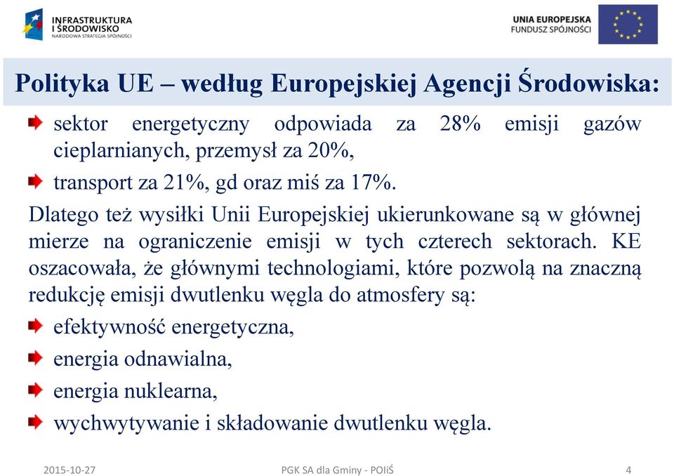 Dlatego też wysiłki Unii Europejskiej ukierunkowane są w głównej mierze na ograniczenie emisji w tych czterech sektorach.