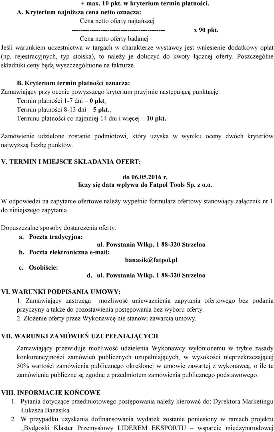 rejestracyjnych, typ stoiska), to należy je doliczyć do kwoty łącznej oferty. Poszczególne składniki ceny będą wyszczególnione na fakturze. B.