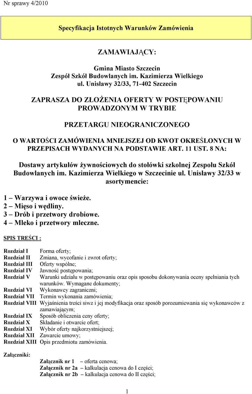 PODSTAWIE ART. 11 UST. 8 NA: Dostawy artykułów żywnościowych do stołówki szkolnej Zespołu Szkół Budowlanych im. Kazimierza Wielkiego w Szczecinie ul.