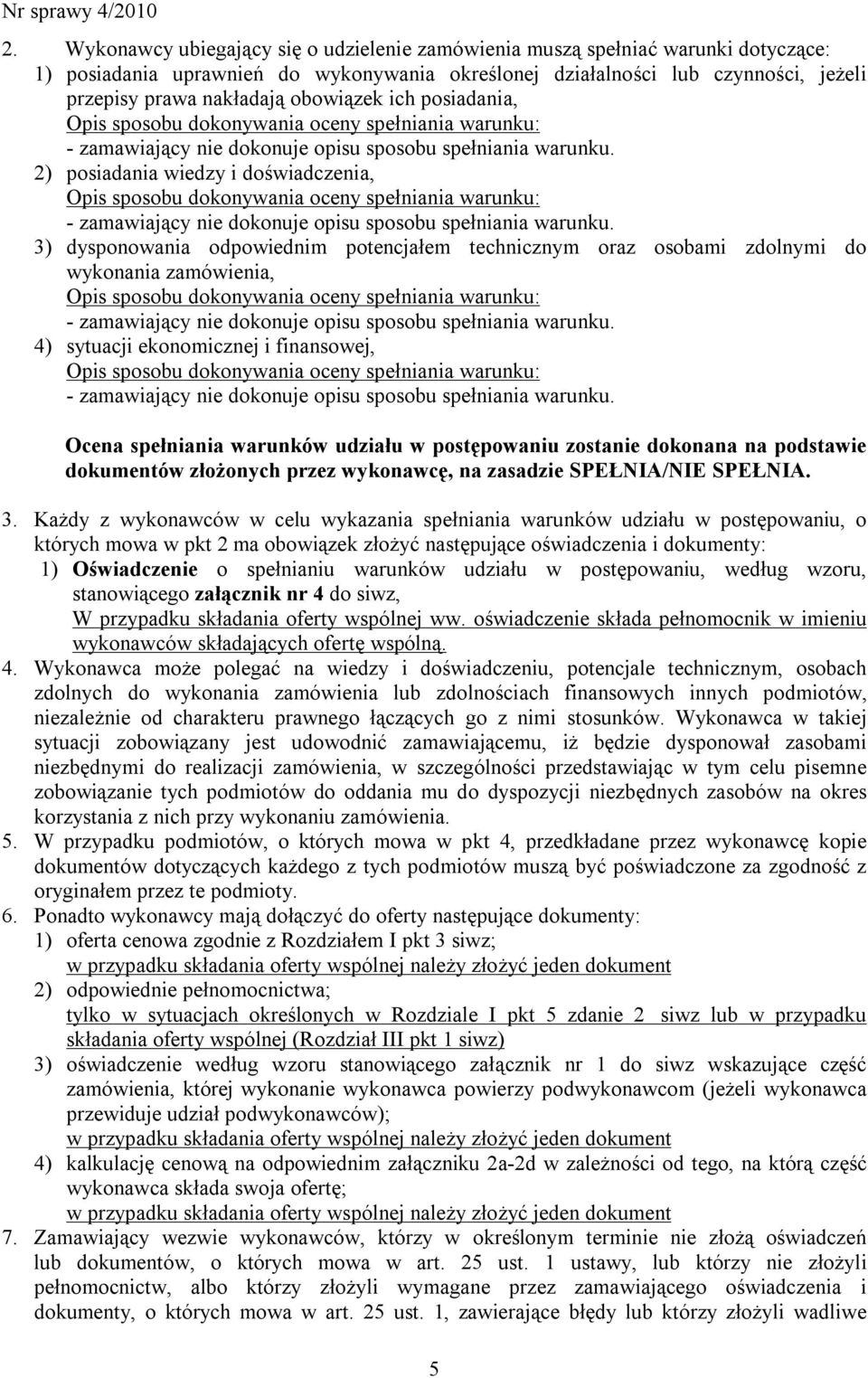 2) posiadania wiedzy i doświadczenia, Opis sposobu dokonywania oceny spełniania warunku: - zamawiający nie dokonuje opisu sposobu spełniania warunku.