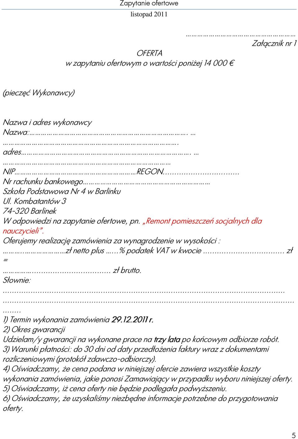 ..% podatek VAT w kwocie... zł =... zł brutto. Słownie:......... 1) Termin wykonania zamówienia 29.1.12.20 2011 r.