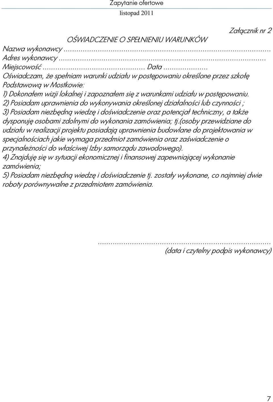 2) Posiadam uprawnienia do wykonywania określonej działalności lub czynności ; 3) Posiadam niezbędną wiedzę i doświadczenie oraz potencjał techniczny, a także dysponuję osobami zdolnymi do wykonania