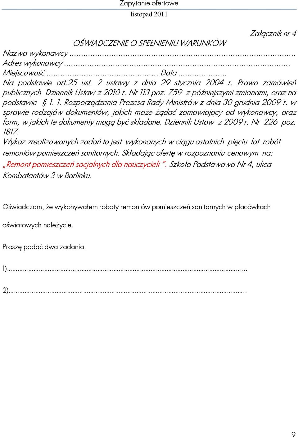 w sprawie rodzajów dokumentów, jakich może żądać zamawiający od wykonawcy, oraz form, w jakich te dokumenty mogą być składane. Dziennik Ustaw z 2009 r. Nr 226 poz. 1817.