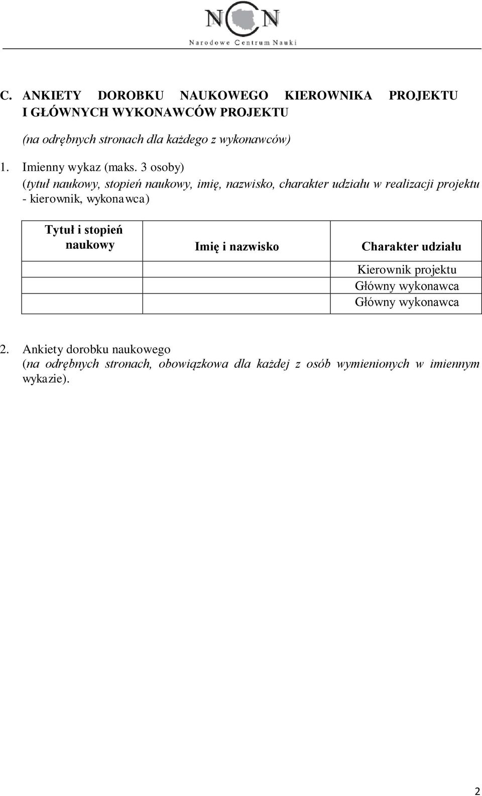 3 osoby) (tytuł naukowy, stopień naukowy, imię, nazwisko, charakter udziału w realizacji projektu - kierownik, wykonawca)