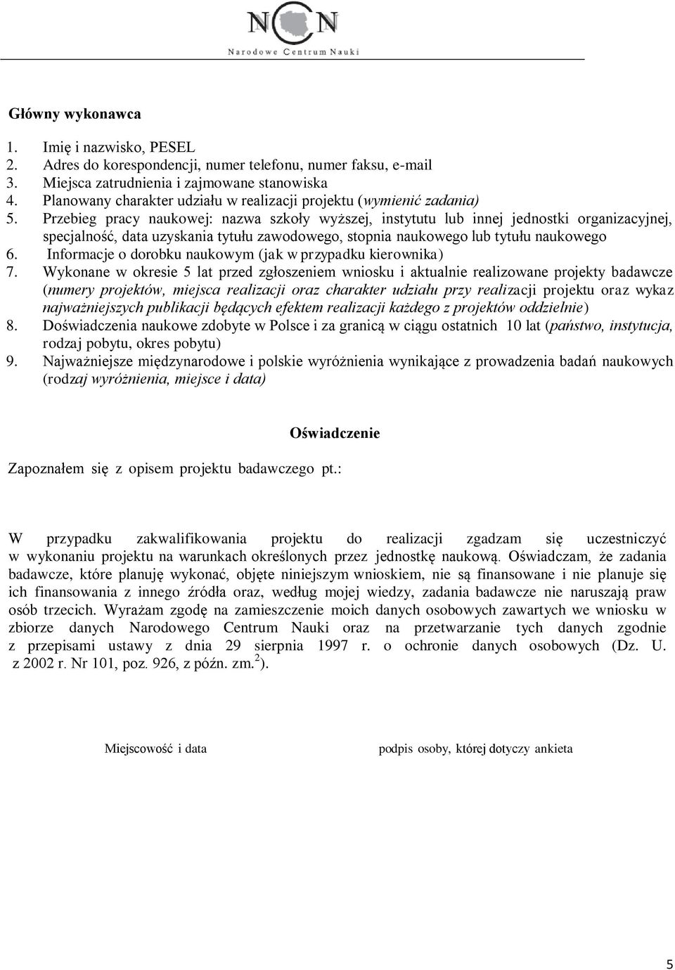 Przebieg pracy naukowej: nazwa szkoły wyższej, instytutu lub innej jednostki organizacyjnej, specjalność, data uzyskania tytułu zawodowego, stopnia naukowego lub tytułu naukowego 6.