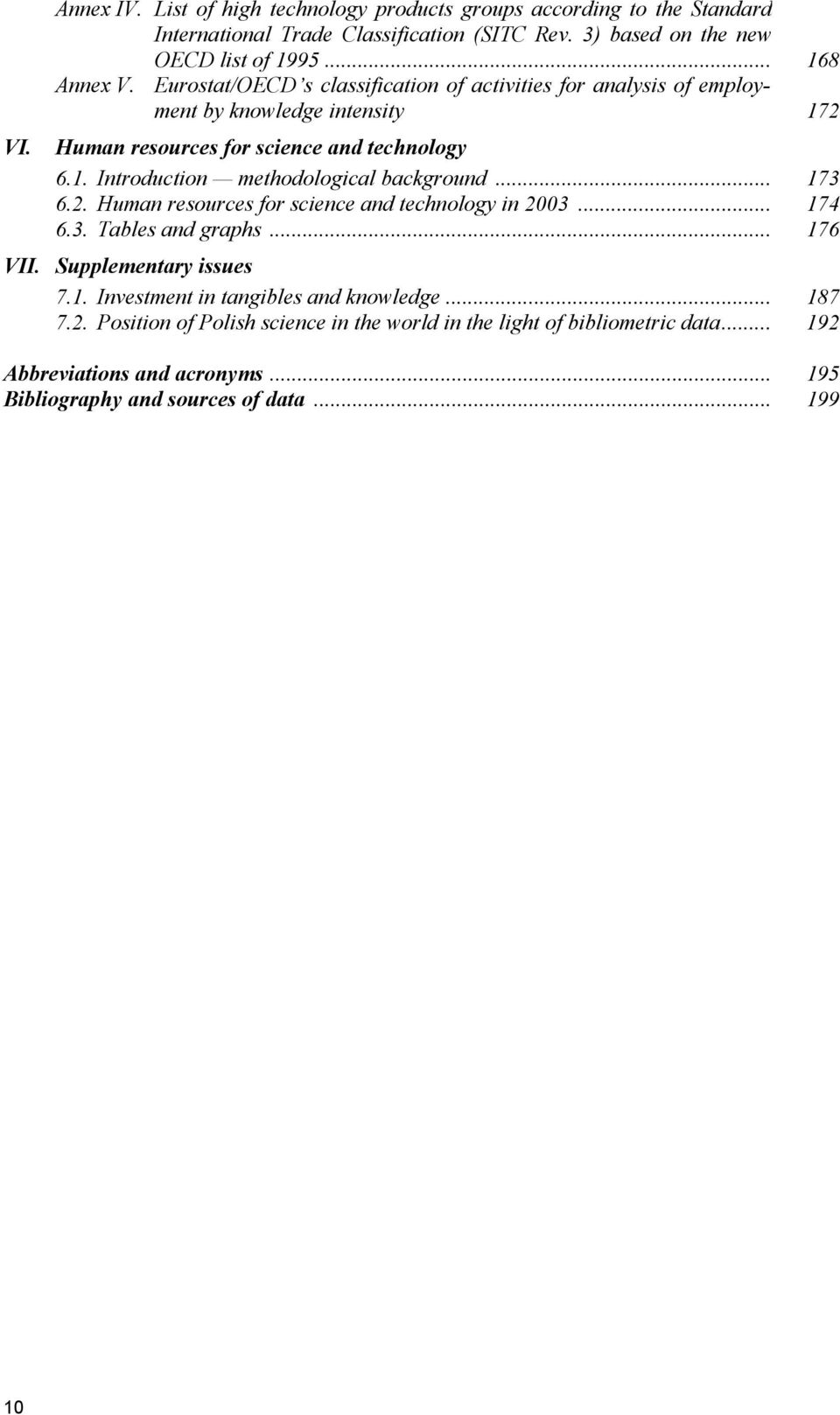 .. 173 6.2. Human resources for science and technology in 2003... 174 6.3. Tables and graphs... 176 VII. Supplementary issues 7.1. Investment in tangibles and knowledge... 187 7.