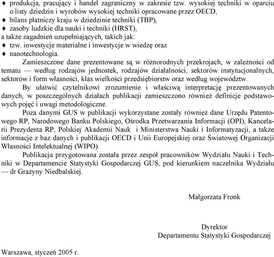 zagadnień uzupełniających, takich jak: tzw. inwestycje materialne i inwestycje w wiedzę oraz nanotechnologia.