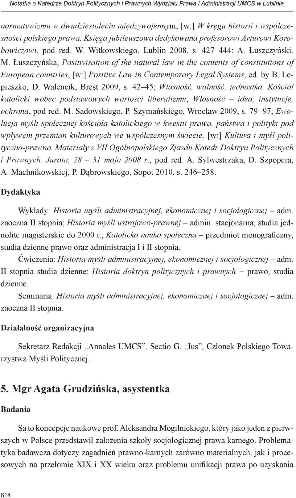 Lepieszko, D. Walencik, Brest 2009, s. 42 45; Własność, wolność, jednostka. Kościół katolicki wobec podstawowych wartości liberalizmu, Własność idea, instytucje, ochrona, pod red. M. Sadowskiego, P.