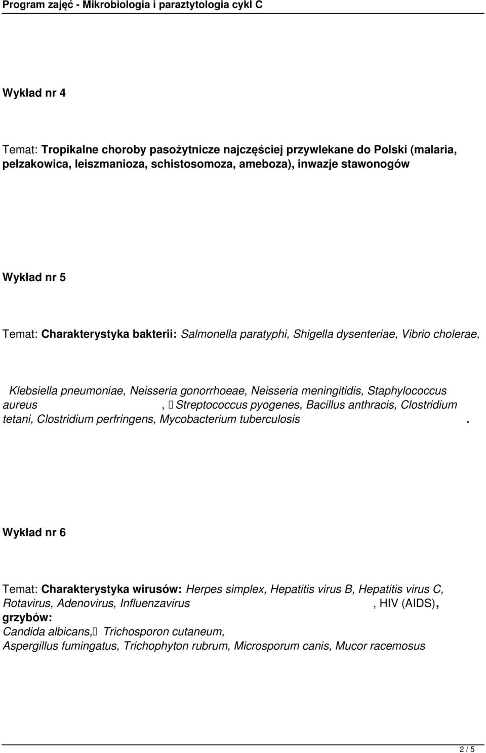Streptococcus pyogenes, Bacillus anthracis, Clostridium tetani, Clostridium perfringens, Mycobacterium tuberculosis.