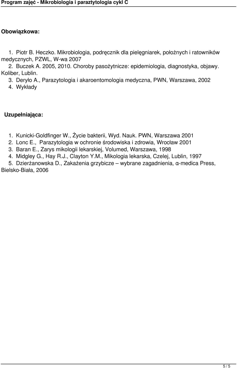 Kunicki-Goldfinger W., Życie bakterii, Wyd. Nauk. PWN, Warszawa 2001 2. Lonc E., Parazytologia w ochronie środowiska i zdrowia, Wrocław 2001 3. Baran E.