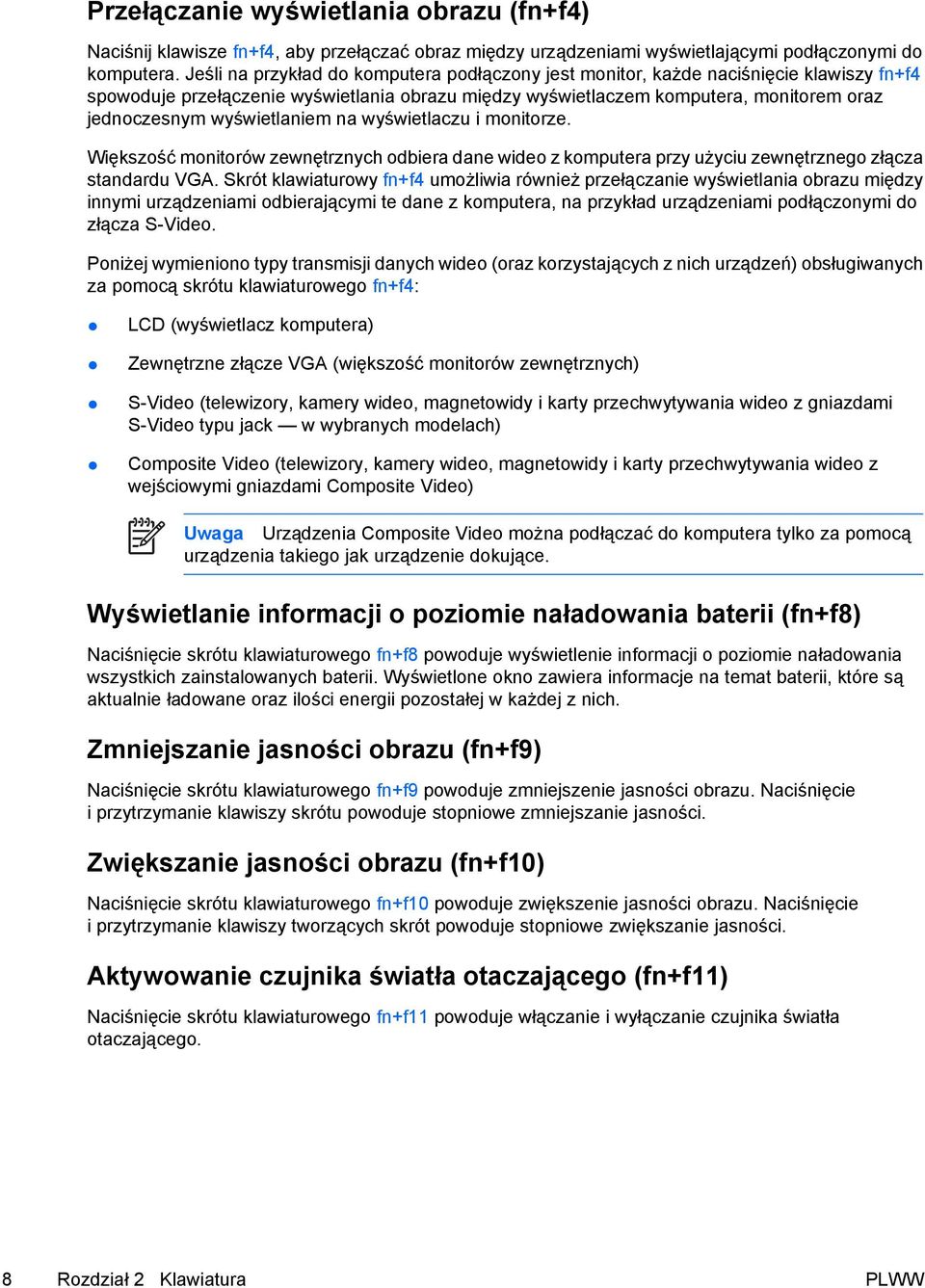 wyświetlaniem na wyświetlaczu i monitorze. Większość monitorów zewnętrznych odbiera dane wideo z komputera przy użyciu zewnętrznego złącza standardu VGA.