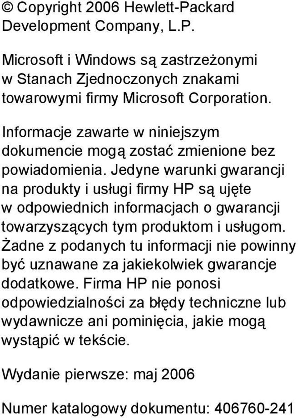 Jedyne warunki gwarancji na produkty i usługi firmy HP są ujęte w odpowiednich informacjach o gwarancji towarzyszących tym produktom i usługom.