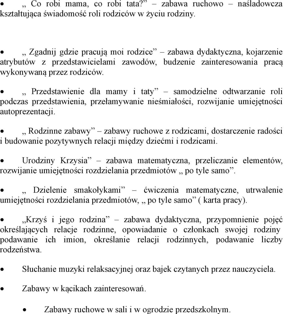 Przedstawienie dla mamy i taty samodzielne odtwarzanie roli podczas przedstawienia, przełamywanie nieśmiałości, rozwijanie umiejętności autoprezentacji.