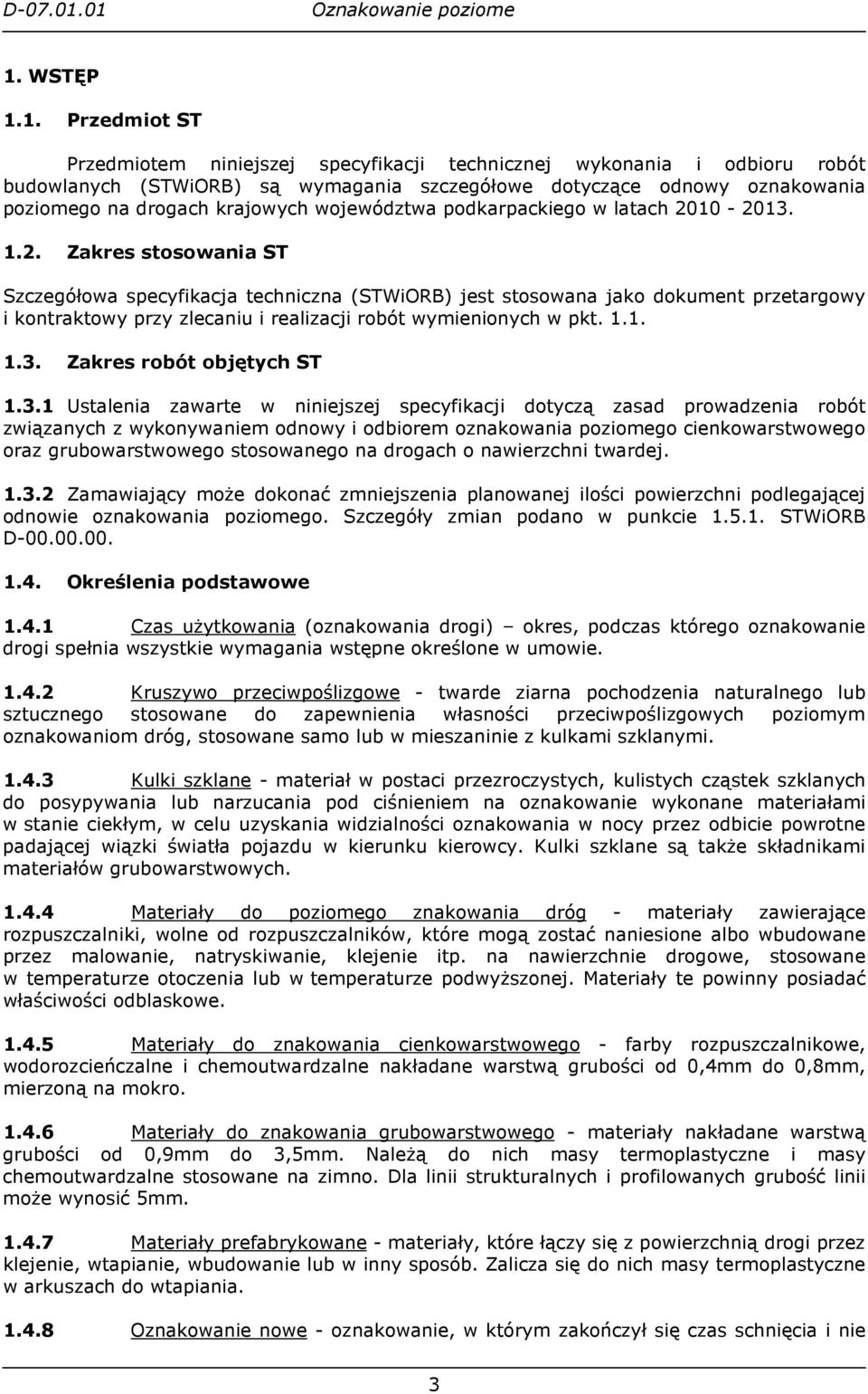 10-2013. 1.2. Zakres stosowania ST Szczegółowa specyfikacja techniczna (STWiORB) jest stosowana jako dokument przetargowy i kontraktowy przy zlecaniu i realizacji robót wymienionych w pkt. 1.1. 1.3. Zakres robót objętych ST 1.