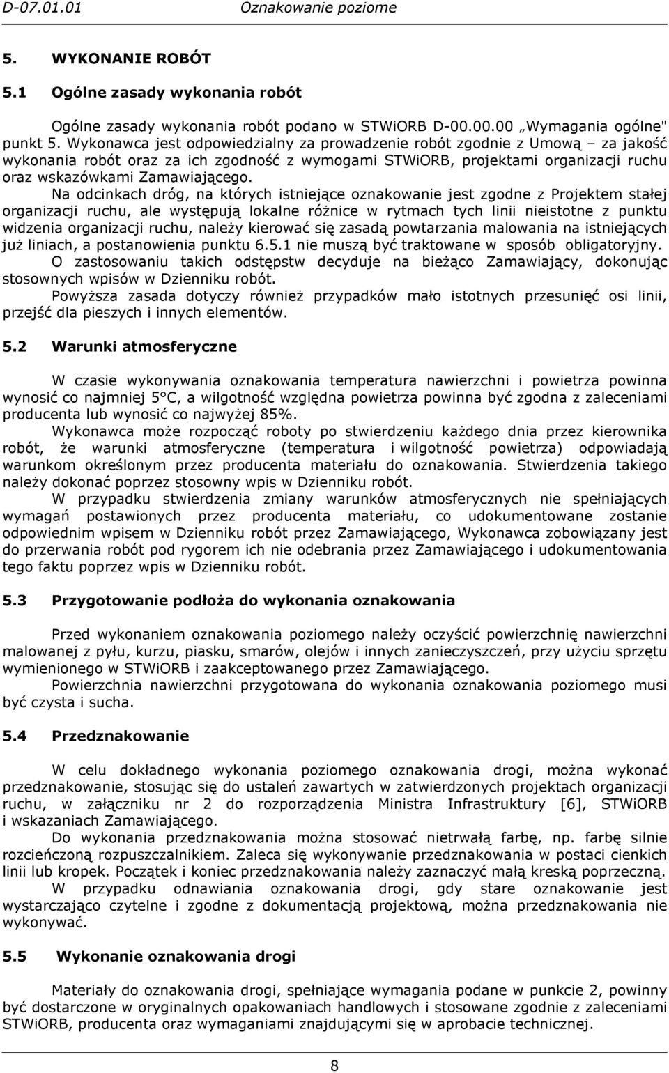 Na odcinkach dróg, na których istniejące oznakowanie jest zgodne z Projektem stałej organizacji ruchu, ale występują lokalne róŝnice w rytmach tych linii nieistotne z punktu widzenia organizacji