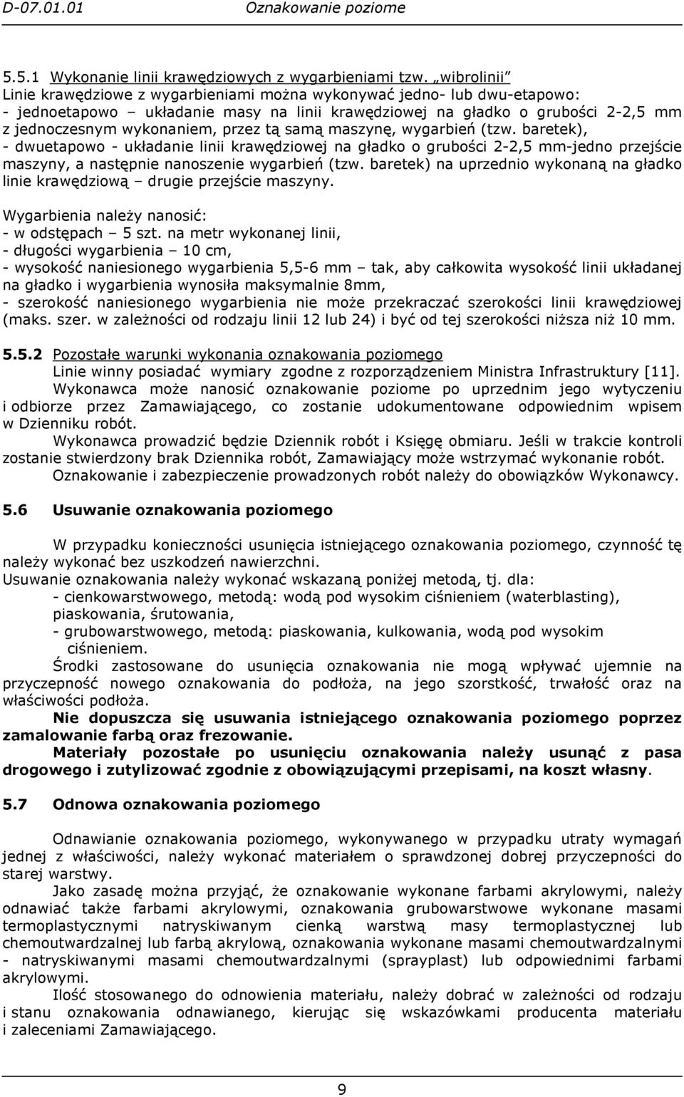 tą samą maszynę, wygarbień (tzw. baretek), - dwuetapowo - układanie linii krawędziowej na gładko o grubości 2-2,5 mm-jedno przejście maszyny, a następnie nanoszenie wygarbień (tzw.