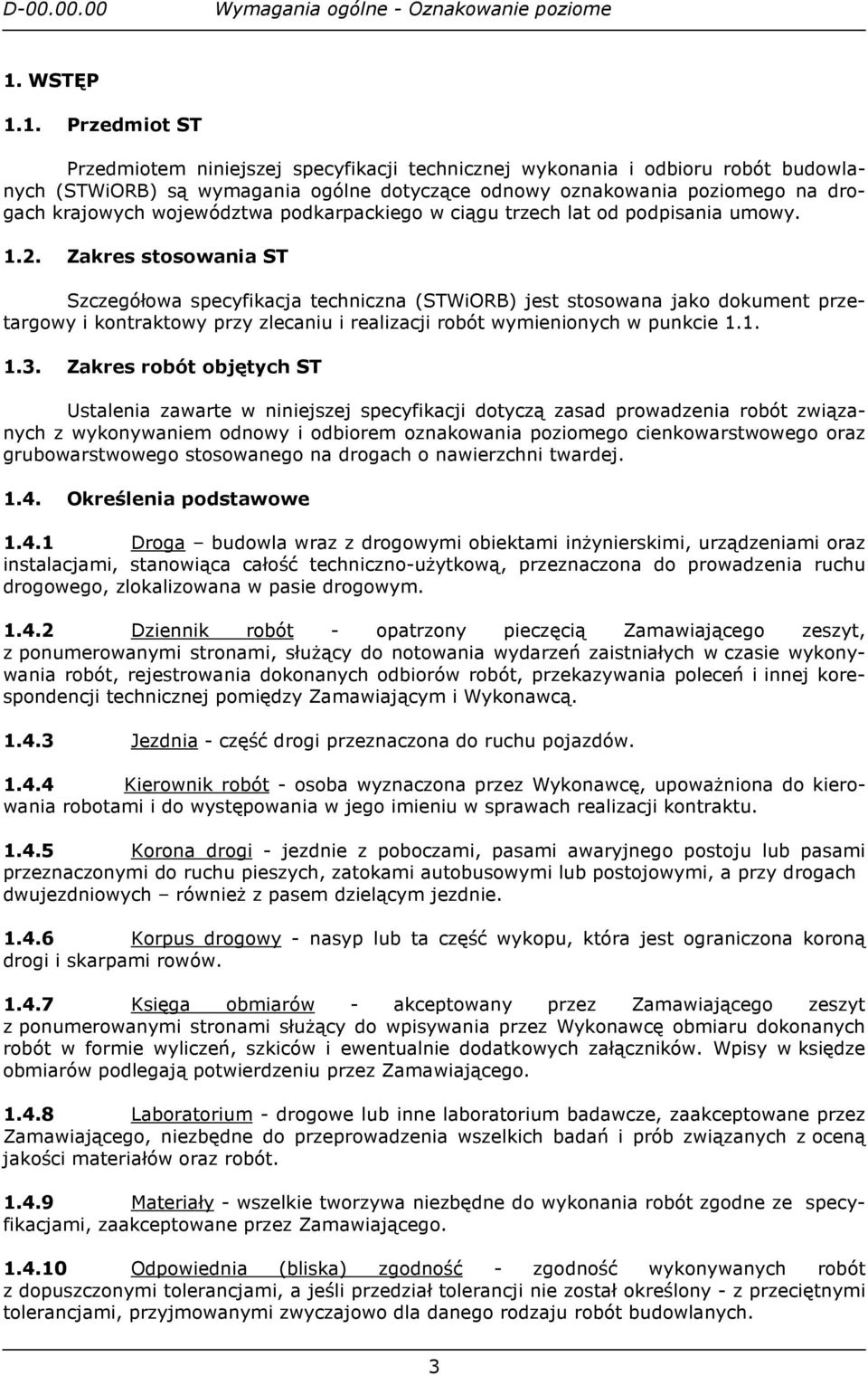 Zakres stosowania ST Szczegółowa specyfikacja techniczna (STWiORB) jest stosowana jako dokument przetargowy i kontraktowy przy zlecaniu i realizacji robót wymienionych w punkcie 1.1. 1.3.