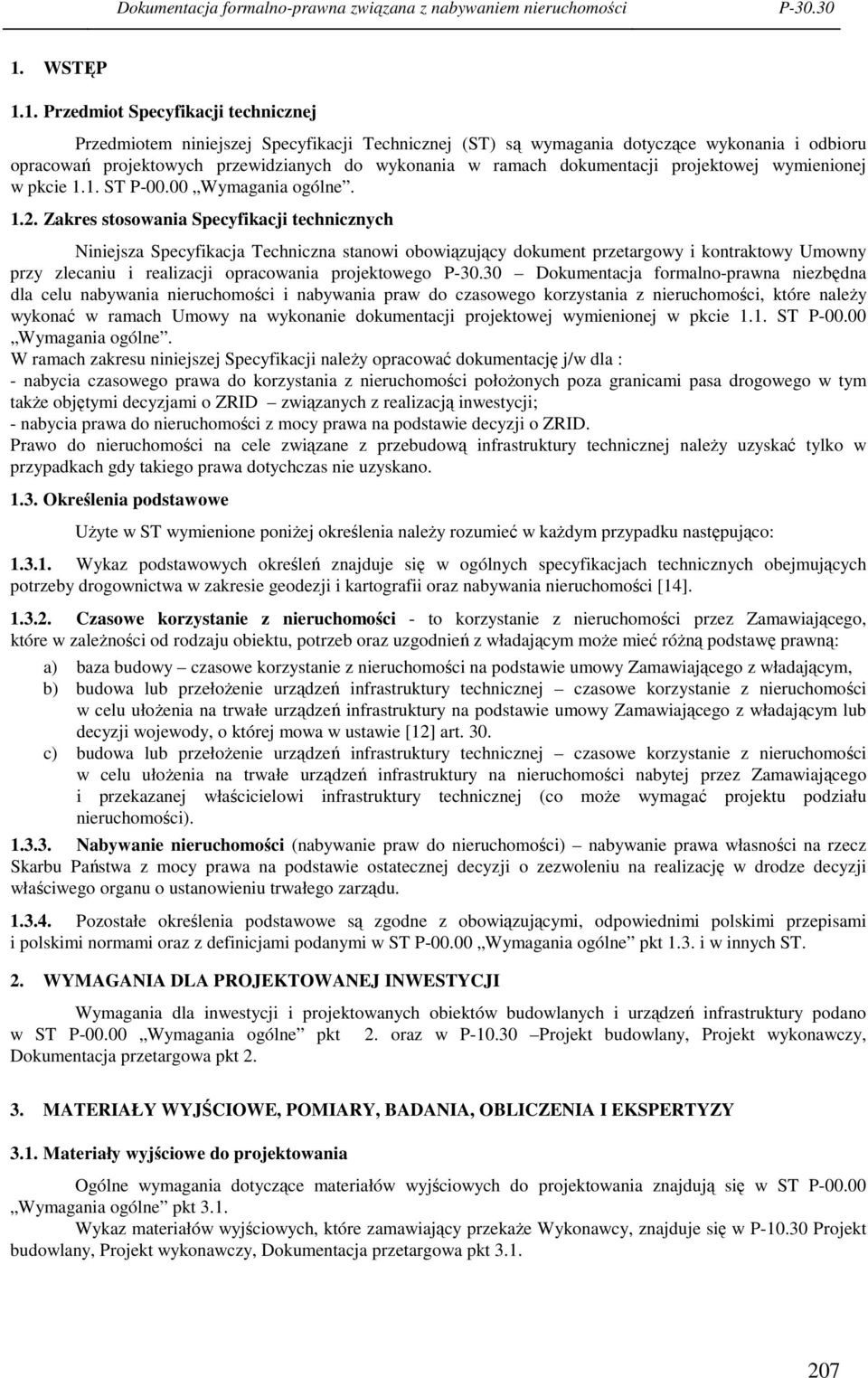 1. Przedmiot Specyfikacji technicznej Przedmiotem niniejszej Specyfikacji Technicznej (ST) są wymagania dotyczące wykonania i odbioru opracowań projektowych przewidzianych do wykonania w ramach