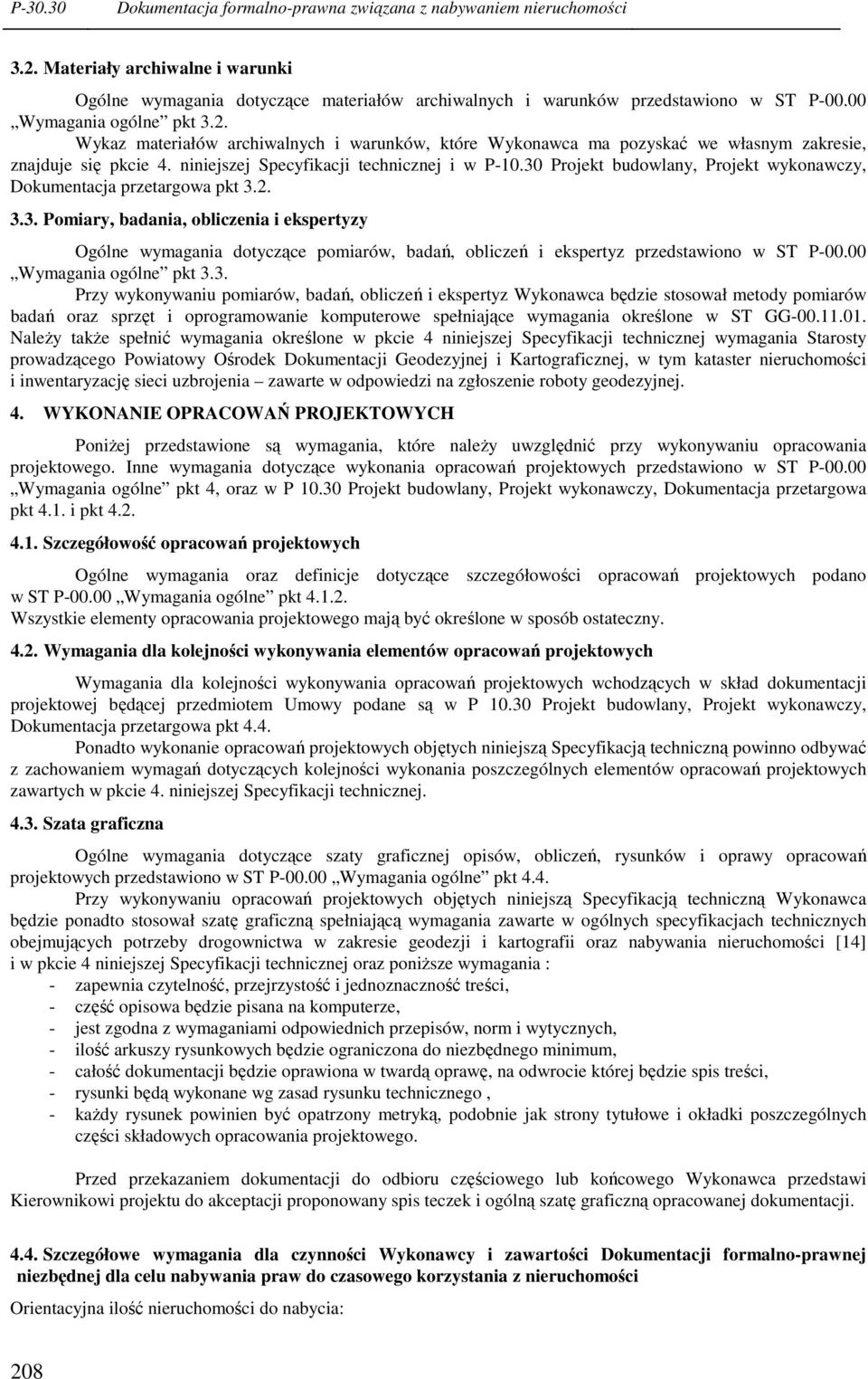 30 Projekt budowlany, Projekt wykonawczy, Dokumentacja przetargowa pkt 3.2. 3.3. Pomiary, badania, obliczenia i ekspertyzy Ogólne wymagania dotyczące pomiarów, badań, obliczeń i ekspertyz przedstawiono w ST P-00.