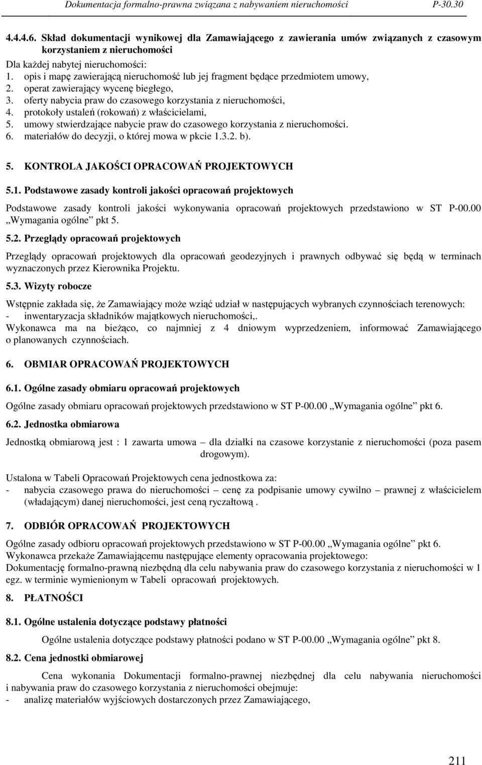 opis i mapę zawierającą nieruchomość lub jej fragment będące przedmiotem umowy, 2. operat zawierający wycenę biegłego, 3. oferty nabycia praw do czasowego korzystania z nieruchomości, 4.