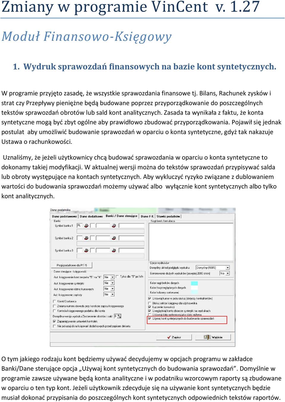 Zasada ta wynikała z faktu, że konta syntetyczne mogą być zbyt ogólne aby prawidłowo zbudować przyporządkowania.