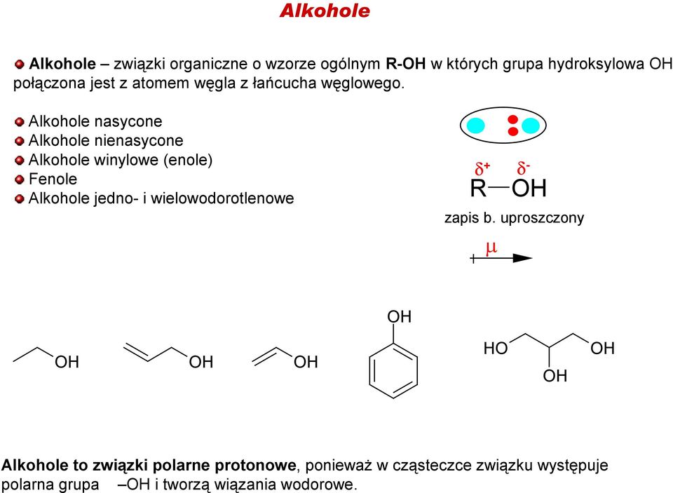 Alkohole nasycone Alkohole nienasycone Alkohole winylowe (enole) Fenole Alkohole jedno- i