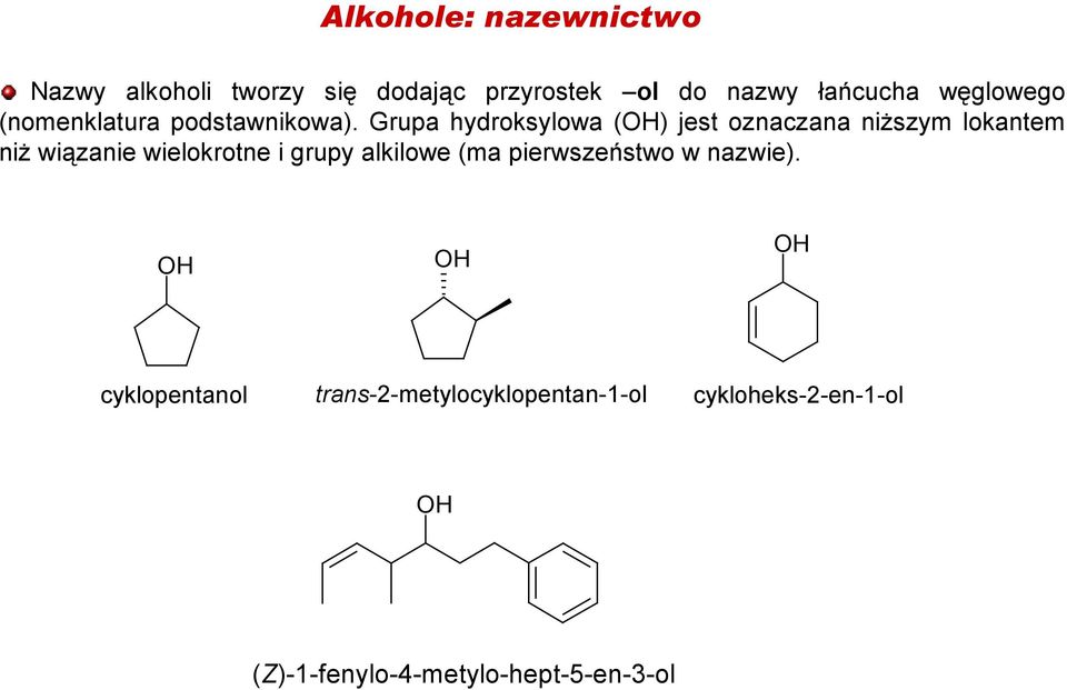 Grupa hydroksylowa () jest oznaczana niŝszym lokantem niŝ wiązanie wielokrotne i grupy