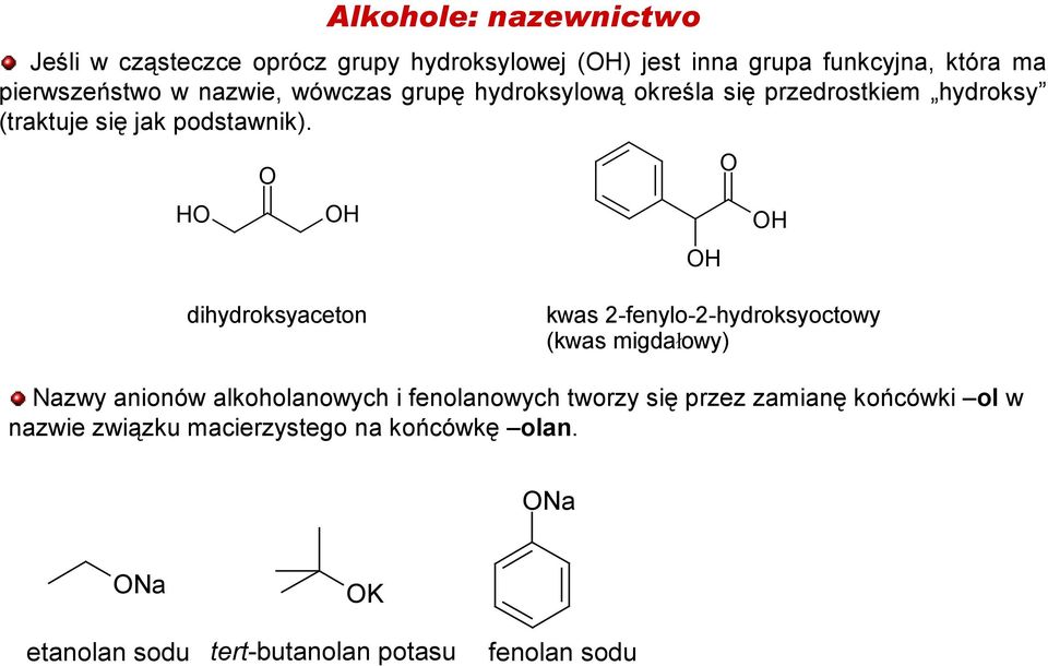 dihydroksyaceton kwas 2-fenylo-2-hydroksyoctowy (kwas migdałowy) Nazwy anionów alkoholanowych i fenolanowych tworzy