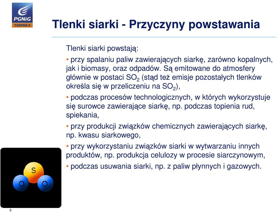 których wykorzystuje się surowce zawierające siarkę, np. podczas topienia rud, spiekania, przy produkcji związków chemicznych zawierających siarkę, np.