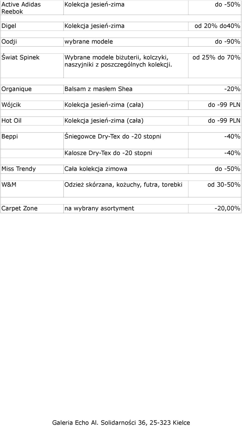 od 25% do 70% Organique Balsam z masłem Shea -20% Wójcik Kolekcja jesień-zima (cała) do -99 PLN Hot Oil Kolekcja jesień-zima (cała) do