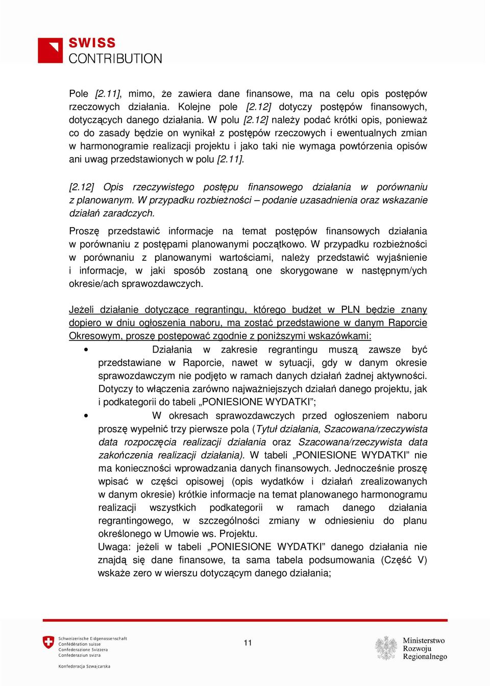 przedstawionych w polu [2.11]. [2.12] Opis rzeczywistego postępu finansowego działania w porównaniu z planowanym. W przypadku rozbieżności podanie uzasadnienia oraz wskazanie działań zaradczych.