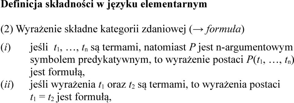 n-argumentowym symbolem predykatywnym, to wyrażenie postaci P(t 1,, t n ) jest