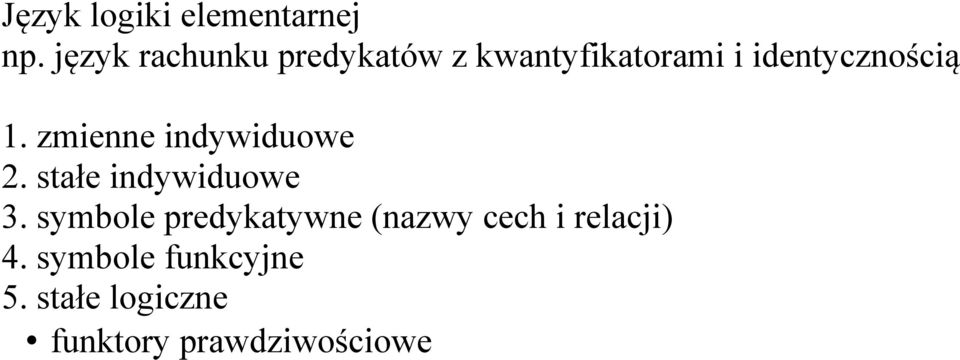 1. zmienne indywiduowe 2. stałe indywiduowe 3.